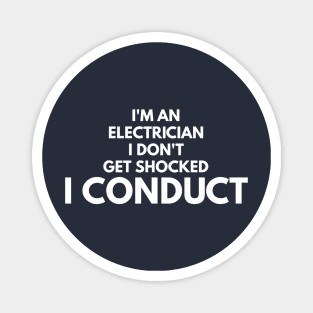 I DON'T GET SHOCKED I CONDUCT - electrician quotes sayings jobs Magnet